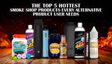 The Top 5 Hottest Smoke Shop Products Every Alternative Product User Needs