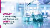 What is Third-Party Lab Testing, and Why Is It Important