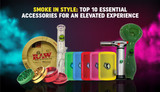 Smoke in Style: Top 10 Essential Accessories for an Elevated Experience