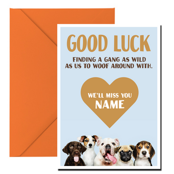 Good Luck Finding A Gang As Wild As Us To Woof Around With Well Miss You Name Gb6