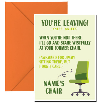 Youre Leaving Sniff Sniff When Youre Not There Ill Go And Stare Wistfully At Your Former Chair .... Names Chair Gb25