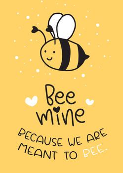 Be Mine Because We Are Meant To Bee Card