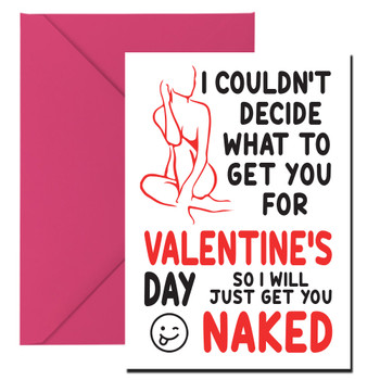 I Couldnt Decide What To Get You For Valentines Day So I Will Just Get You Naked Card