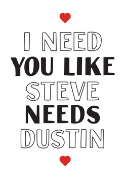 I Need You Like Steve Needs Dustin Card I Need You Like Steve Needs Dustin Card