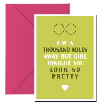 I'm A Thousand Miles Away But Girl Tonight You Look So Pretty Card