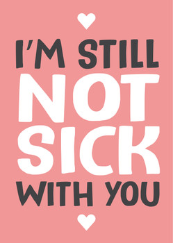 Im Still Not Sick With You Card Im Still Not Sick With You Card