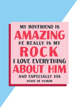 My Boyfriend Is Amazing He Really Is My Rock I Love Everything About Him And Especially His Sense Of Humor Card