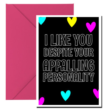 Naughty 150b I Like You Despite Your Appalling Personality Card