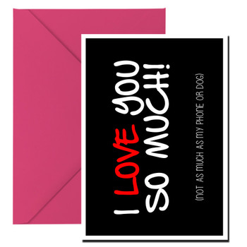Naughty 158b I Love You So Much Not As Much As My Phone Or Dog Card Naughty 158b I Love You So Much Not As Much As My Phone Or Dog Card
