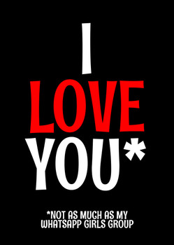 Naughty 160a I Love You Not As Much As My Whatsapp Girls Group Card Naughty 160a I Love You Not As Much As My Whatsapp Girls Group Card