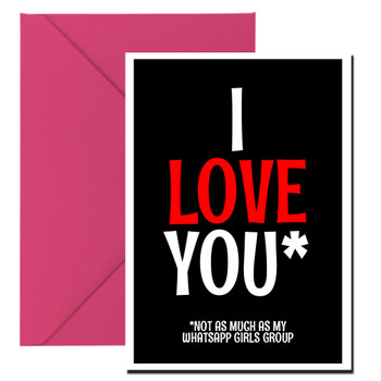 Naughty 160a I Love You Not As Much As My Whatsapp Girls Group Card Naughty 160a I Love You Not As Much As My Whatsapp Girls Group Card