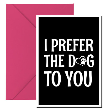 Naughty 169a I Prefer The Dog To You Card Naughty 169a I Prefer The Dog To You Card