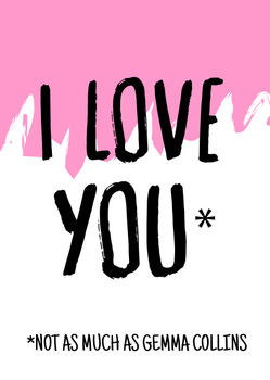 Naughty 463 I Love You Not As Much As Gemma Collins Card Naughty 463 I Love You Not As Much As Gemma Collins Card