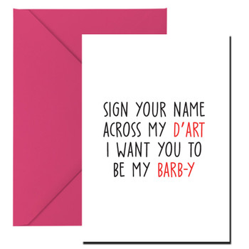 Sign Your Name Across My D'art I Want You To Be My Barb-Y Card Sign Your Name Across My D'art I Want You To Be My Barb-Y Card