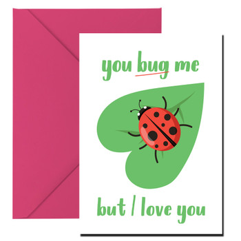 You Bug Me But I Love You Card You Bug Me But I Love You Card
