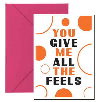 You Give Me All The Feels Card You Give Me All The Feels Card