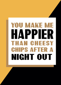 You Make Me Happier Than Cheesy Chips And A Night Out Card You Make Me Happier Than Cheesy Chips And A Night Out Card