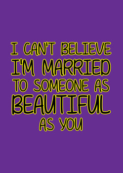 Naughty 454b I Can't Believe I'm Married To Someone As Beautiful As You Birthday Card