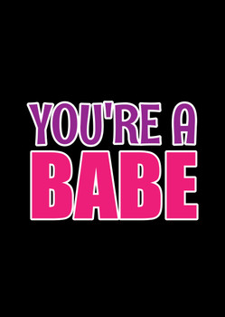 Naughty 337a You're A Babe Birthday Card