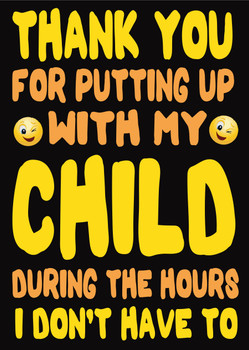 Thank You For Putting Up With My Child During The Hours I Dont Have To Birthday Card