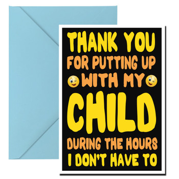 Thank You For Putting Up With My Child During The Hours I Dont Have To Birthday Card