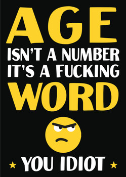 Age Isnt A Number Its A Fucking Word You Idiot Birthday Card Age Isnt A Number Its A Fucking Word You Idiot Birthday Card