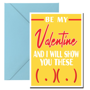 Be My Valentine And I Will Show You These Birthday Card Be My Valentine And I Will Show You These Birthday Card