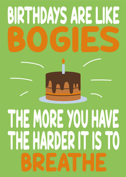 Birthdays Are Like Bogies The More You Have The Harder It Is To Breathe Birthday Card Birthdays Are Like Bogies The More You Have The Harder It Is To Breathe Birthday Card