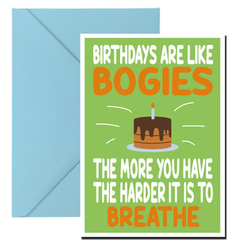 Birthdays Are Like Bogies The More You Have The Harder It Is To Breathe Birthday Card Birthdays Are Like Bogies The More You Have The Harder It Is To Breathe Birthday Card