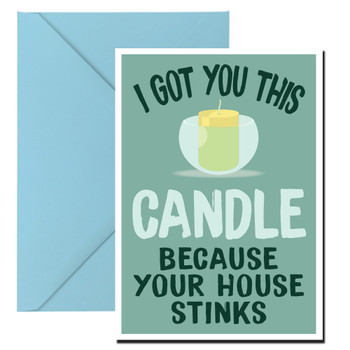 I Got You This Candle Because Your House Stinks Birthday Card