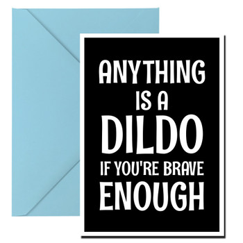 Naughty 13 Anything Is A Dildo If You're Brave Enough Birthday Card