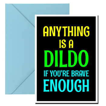 Naughty 13b Anything Is A Dildo If You're Brave Enough Birthday Card