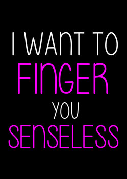 Naughty 175c I Want To Finger You Senseless Birthday Card Naughty 175c I Want To Finger You Senseless Birthday Card