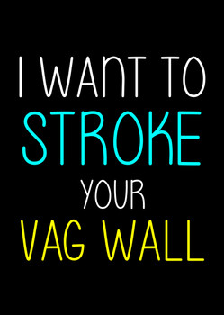 Naughty 177d I Want To Stroke Your Vag Wall Birthday Card Naughty 177d I Want To Stroke Your Vag Wall Birthday Card