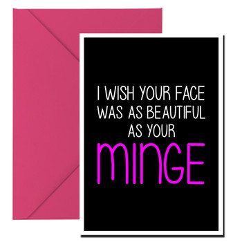 Naughty 180a I Wish Your Face Was As Beautiful As Your Minge Birthday Card Naughty 180a I Wish Your Face Was As Beautiful As Your Minge Birthday Card
