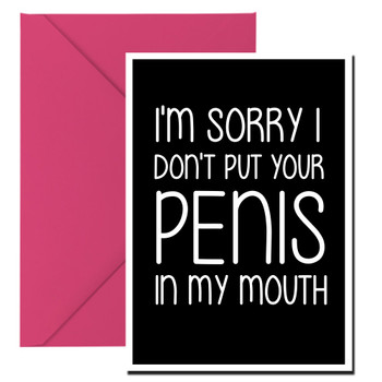 Naughty 188a I'm Sorry I Don't Put Your Penis In My Mouth Birthday Card