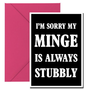 Naughty 191a I'm Sorry My Minge Is Always Stubbly Birthday Card Naughty 191a I'm Sorry My Minge Is Always Stubbly Birthday Card