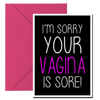 Naughty 194d I'm Sorry Your Vagina Is Sore Birthday Card