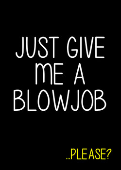 Naughty 204c Just Give Me A Blowjob - Please  Birthday Card Naughty 204c Just Give Me A Blowjob - Please  Birthday Card