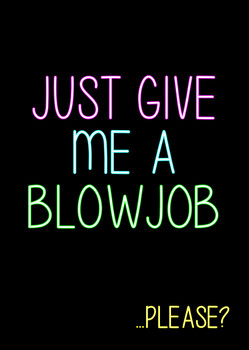 Naughty 204d Just Give Me A Blowjob - Please  Birthday Card Naughty 204d Just Give Me A Blowjob - Please  Birthday Card