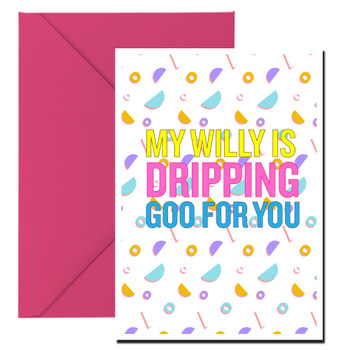 Naughty 217a My Willy Is Dripping Goo For You Birthday Card