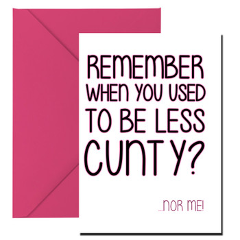 Naughty 233 Remember When You Used To Be Less Cunty Nor Me Birthday Card Naughty 233 Remember When You Used To Be Less Cunty Nor Me Birthday Card