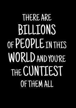 Naughty 273a There Are Billions Of People In This World And You're The Cuntiest Of Them All Birthday Card