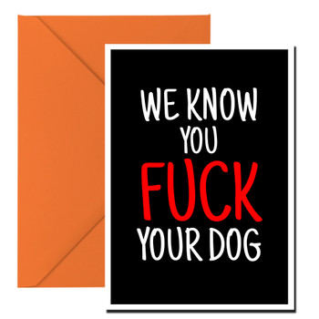 Naughty 303a We Know You Fuck Your Dog Birthday Card