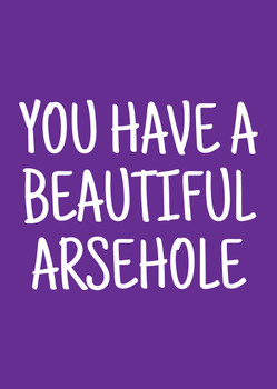 Naughty 322a You Have A Beautiful Arsehole Birthday Card Naughty 322a You Have A Beautiful Arsehole Birthday Card