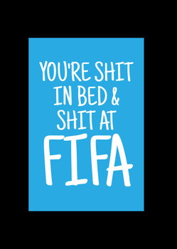 Naughty 375a You're Shit In Bed & Shit At Fifa Birthday Card Naughty 375a You're Shit In Bed & Shit At Fifa Birthday Card