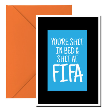 Naughty 375a You're Shit In Bed & Shit At Fifa Birthday Card Naughty 375a You're Shit In Bed & Shit At Fifa Birthday Card