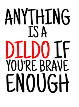 Naughty 415 Anything Is A Dildo If You're Brave Enough Birthday Card