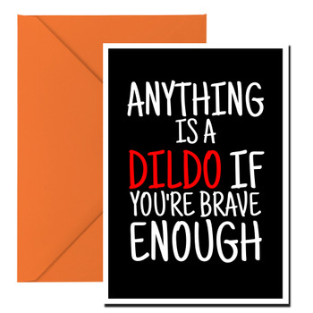 Naughty 415a Anything Is A Dildo If You're Brave Enough Birthday Card