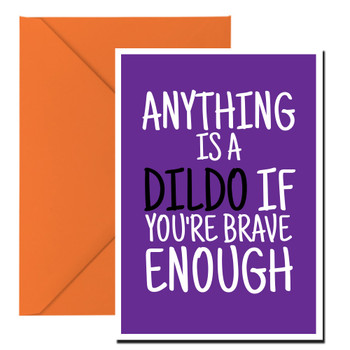 Naughty 415b Anything Is A Dildo If You're Brave Enough Birthday Card